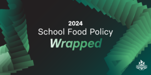 Our 2024 Child Nutrition Policy Year in Review